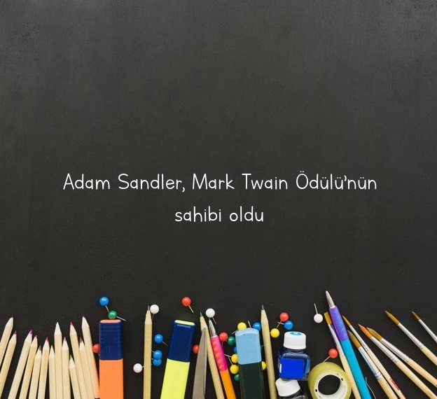 Adam Sandler, Mark Twain Ödülü’nün sahibi oldu