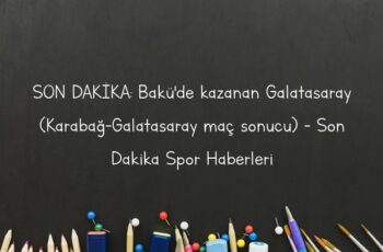 SON DAKİKA: Bakü’de kazanan Galatasaray (Karabağ-Galatasaray maç sonucu) – Son Dakika Spor Haberleri