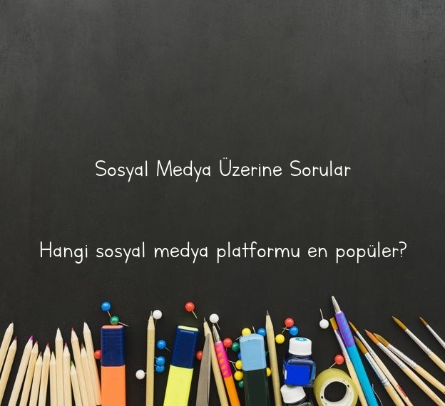 Sosyal Medya Üzerine Sorular
Hangi sosyal medya platformu en popüler?